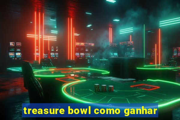 treasure bowl como ganhar